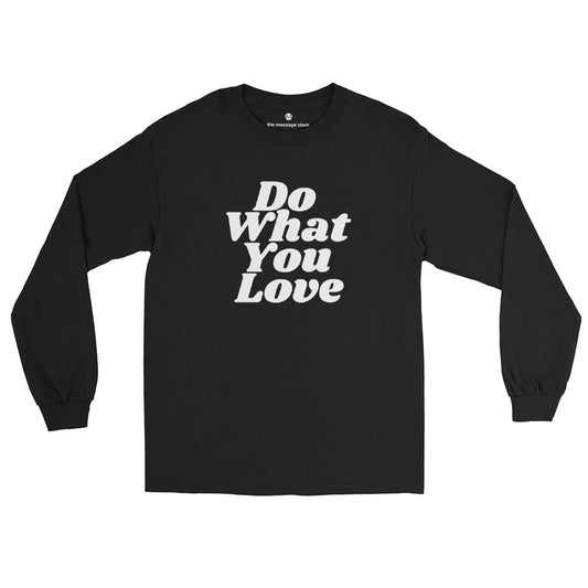 Do What You Love, Love What You Do -  Long Sleeve Shirt