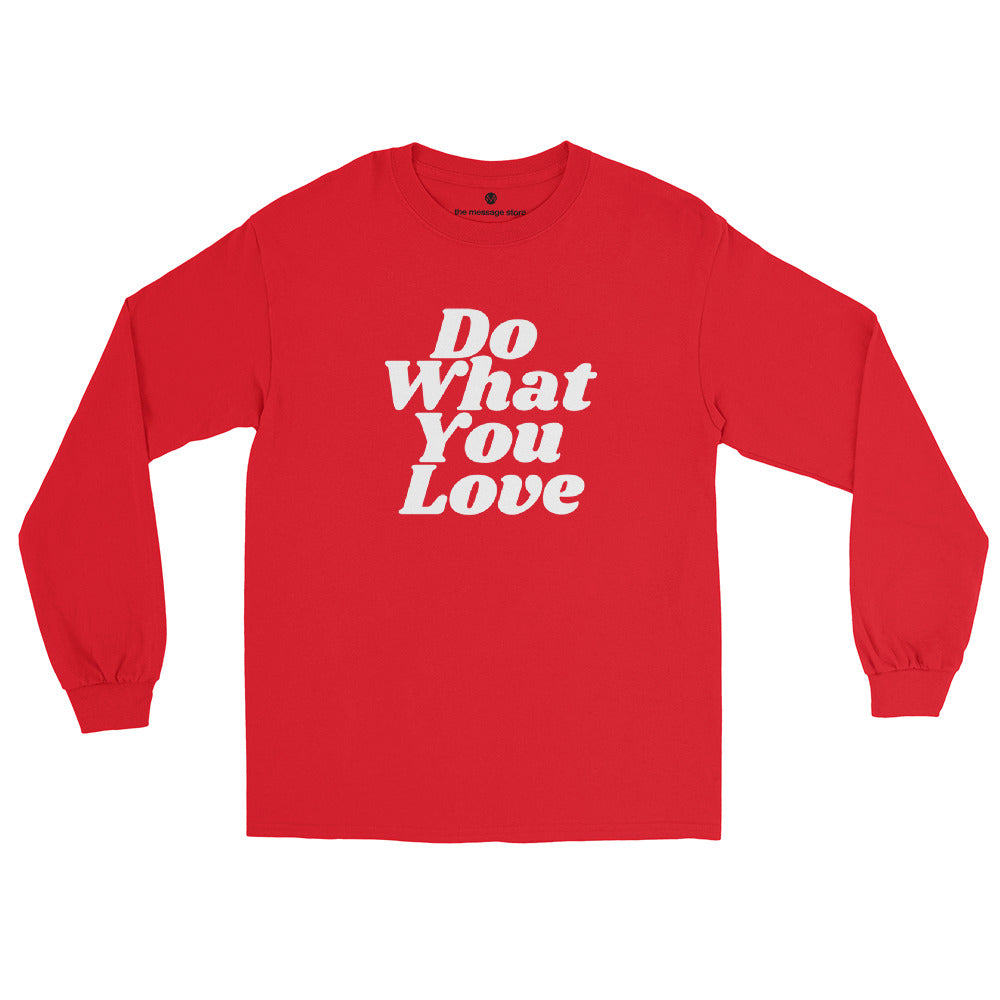 Do What You Love, Love What You Do -  Long Sleeve Shirt